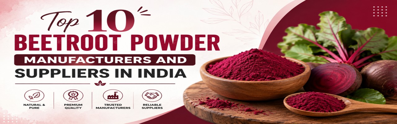 Top 10 Beetroot Powder Manufacturers and Suppliers in India
